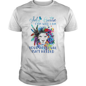 July Queen I Am Who I Am Your Approval Isnt Needed Shirt